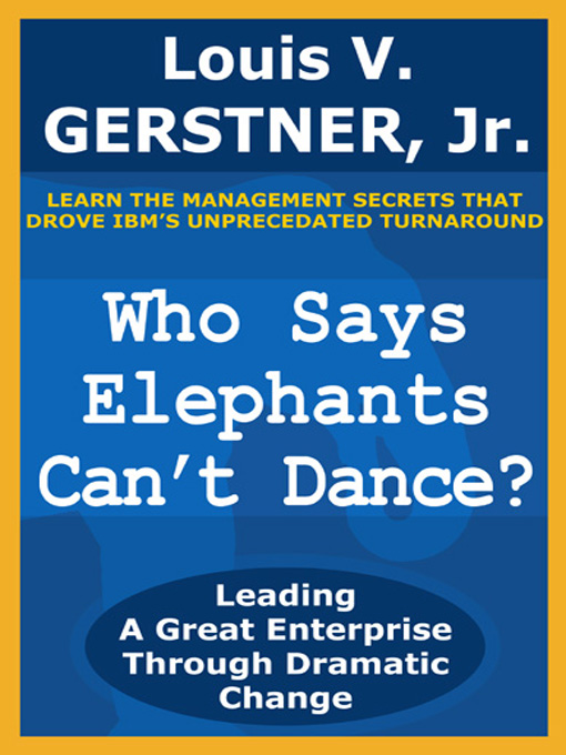 Title details for Who Says Elephants Can't Dance? by Louis V. Gerstner, Jr. - Available